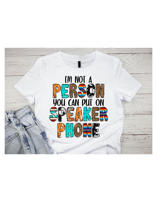 I'm not a person you can put on speaker phone