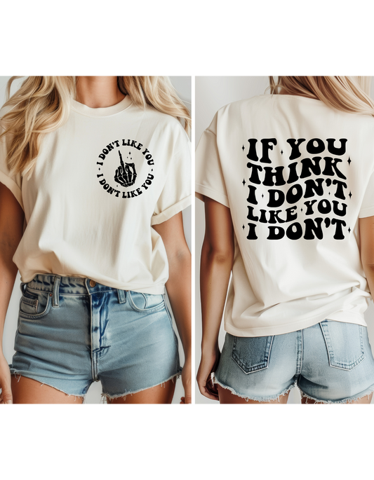 If you think I don't like you, I don't