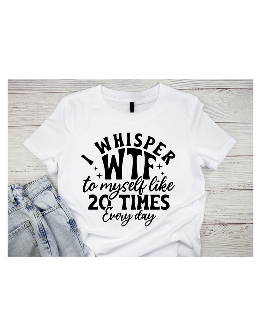 I whisper WTF to myself  like 20 times everyday!